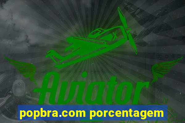 popbra.com porcentagem